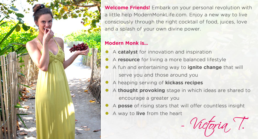 Welcome friends! Modern Monk Life shares food, recipes, inspiration and ways to live a more balanced life. — Victoria T.